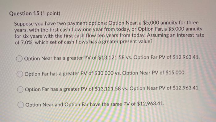  Question 15 (1 point) Suppose you have two payment options: Option