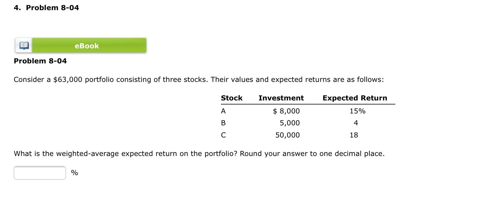  4. Problem 8-04 eBook Problem 8-04 Consider a $63,000 portfolio consisting