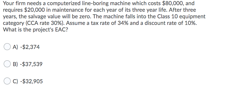  Your firm needs a computerized line-boring machine which costs $80,000, and
