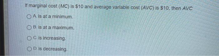  If marginal cost (MC) is $10 and average variable cost (AVC)