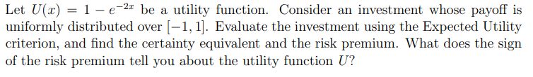 Let U(x) = 1 -e-22 be a utility function. Consider an
