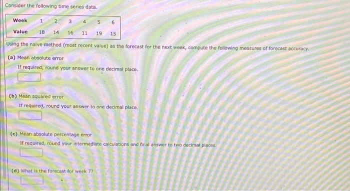  Consider the following time series data. Week 5 6 19 15