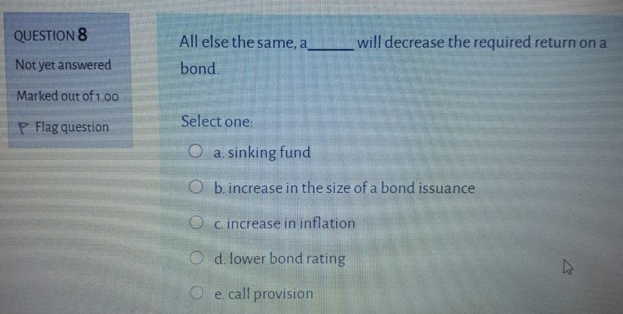  QUESTION 8 All else the same, a will decrease the required