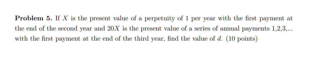  Problem 5. If X is the present value of a perpetuity