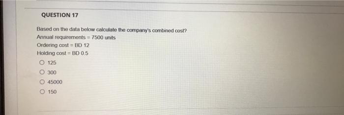  QUESTION 17 Based on the data below calculate the company's combined