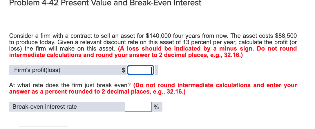 Problem 4-42 Present Value and Break-Even Interest Consider a firm with