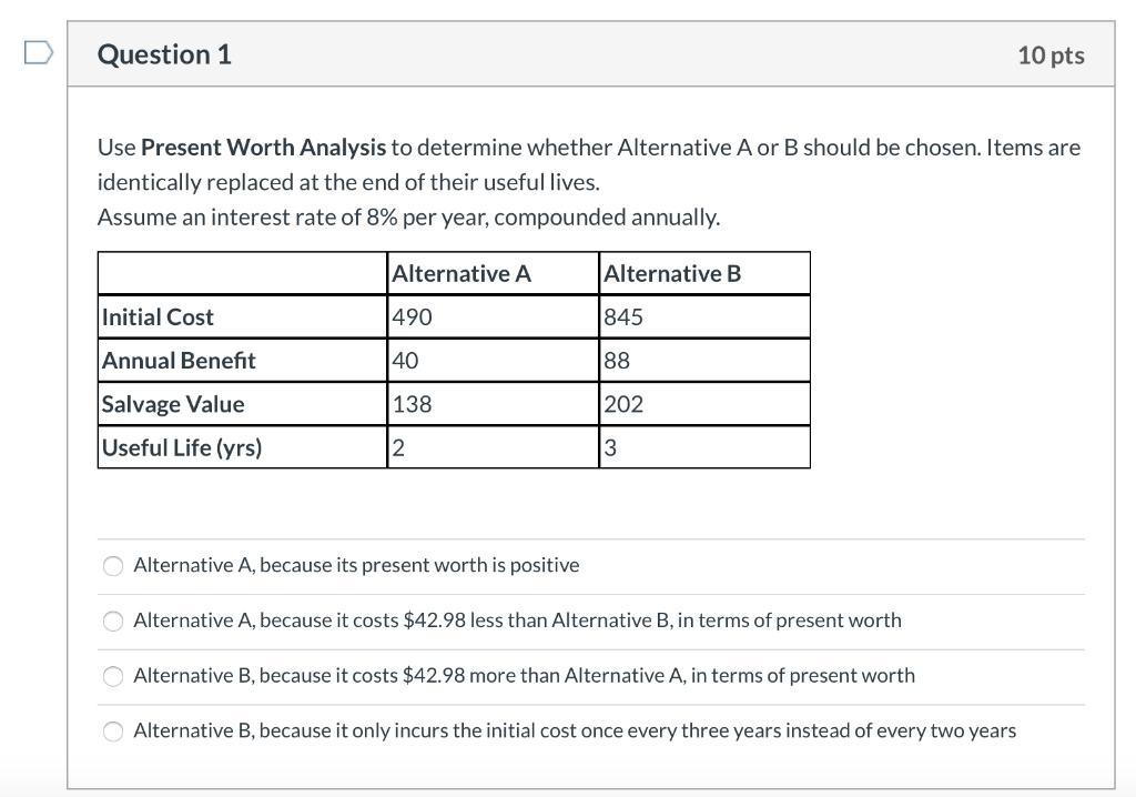  Question 1 10 pts Use Present Worth Analysis to determine whether