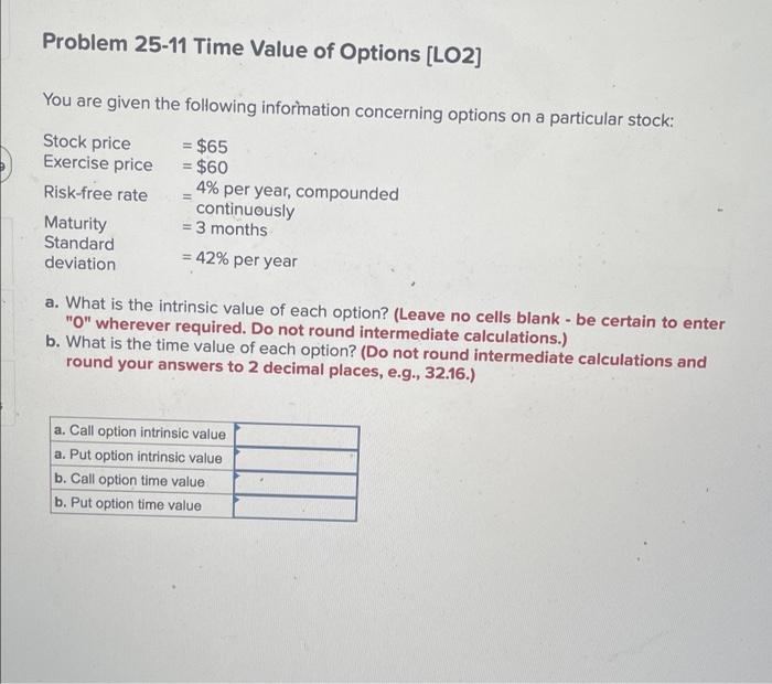asapppp please Problem 25-11 Time Value of Options (LO2] You are given