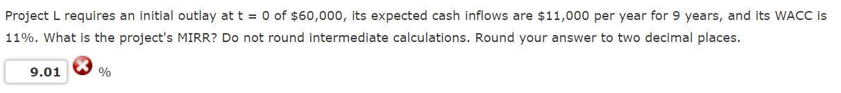 Project L requires an initial outlay at t = 0 of