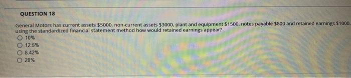  QUESTION 18 General Motors has current assets $5000, non-current assets $3000.