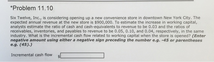  *Problem 11.10 Six Twelve, Inc., is considering opening up a new