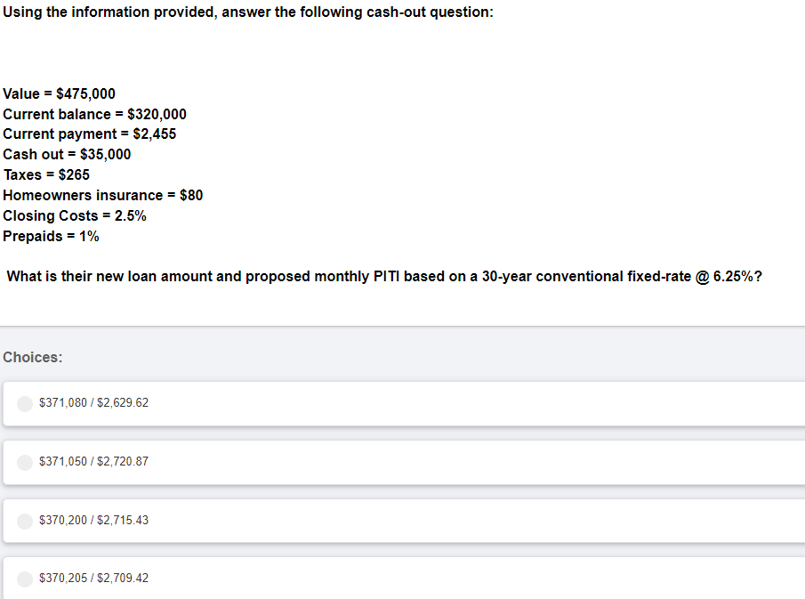  Using the information provided, answer the following cash-out question: Value =$475,000