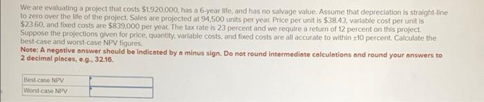  We are evaluating a project that costs $1.920.000, has a 6-year