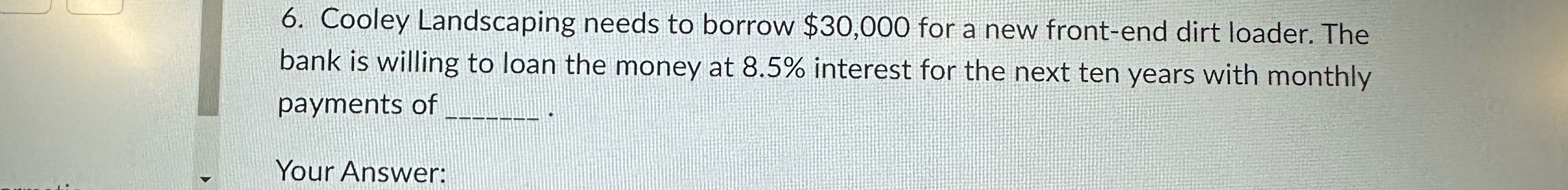  Cooley Landscaping needs to borrow $30,000 for a new front-end dirt