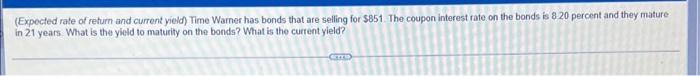  (Expected rate of return and current yield) Time Warner has bonds