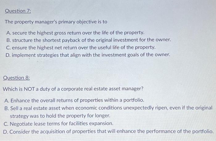  The property manager's primary objective is to A. secure the highest