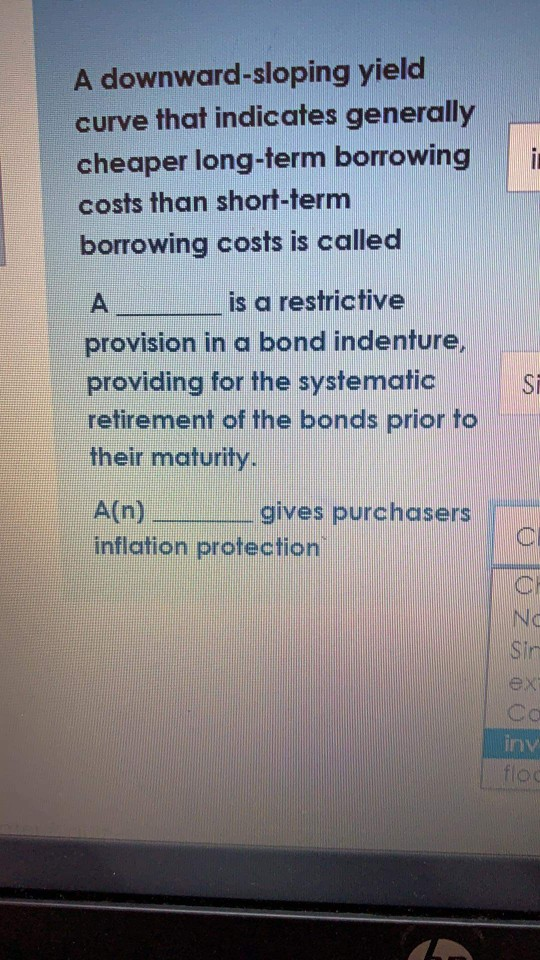  A downward-sloping yield curve that indicates generally cheaper long-term borrowing costs