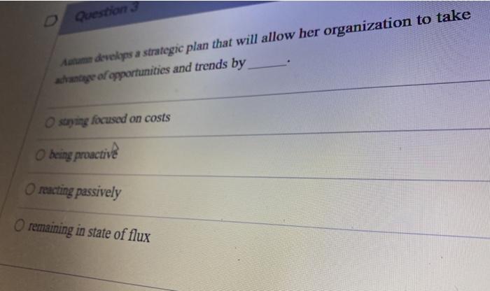  D Questions Autumn develops a strategic plan that will allow her