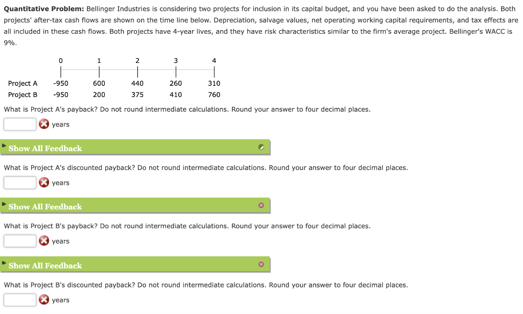 Quantitative Problem: Bellinger Industries is considering two projects for inclusion in its