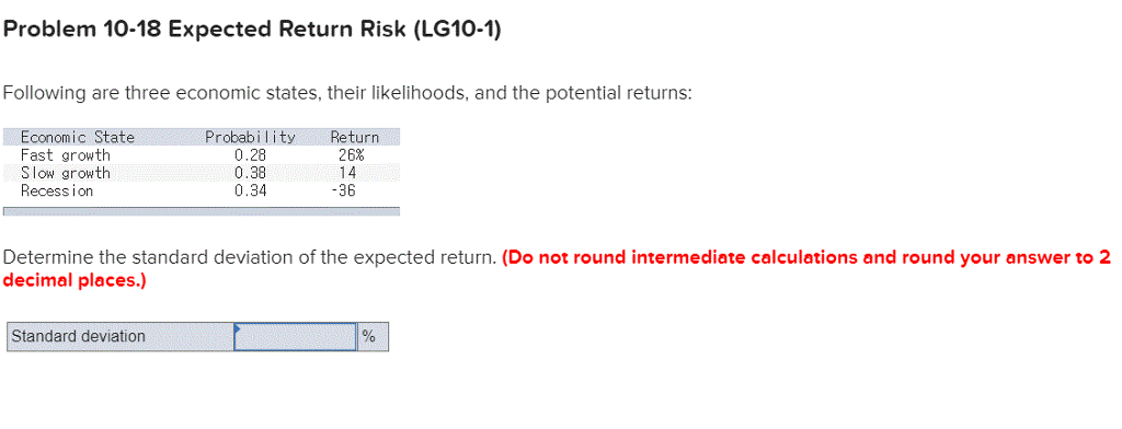  Problem 10-18 Expected Return Risk (LG10-1) Following are three economic states,