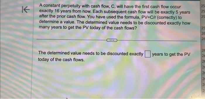 Please help ASAP A constant perpetuity with cash flow, C, will have