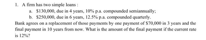 can someone help 1. A firm has two simple loans : a.