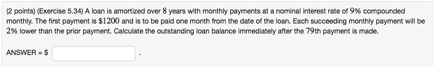  (2 points) (Exercise 5.34) A loan is amortized over 8 years