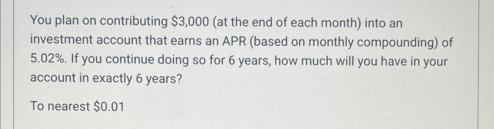  You plan on contributing $3,000(at the end of each month) into