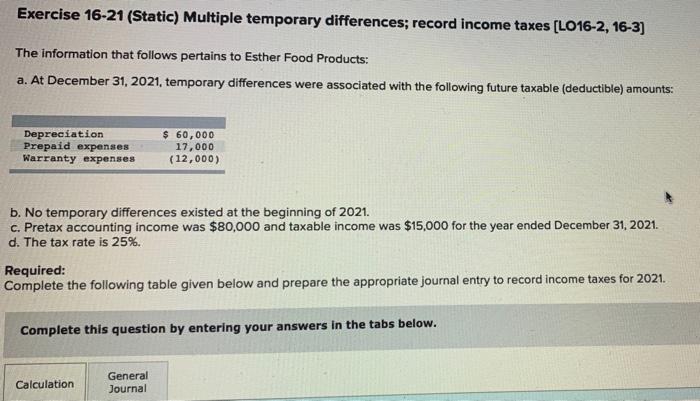  Exercise 16-21 (Static) Multiple temporary differences; record income taxes (LO16-2, 16-3)