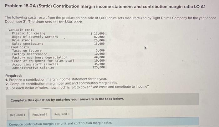  Problem 18-2A (Static) Contribution margin income statement and contribution margin ratio
