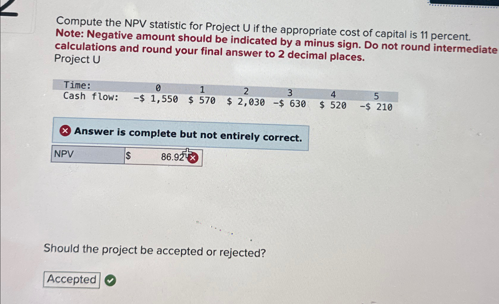  Compute the NPV statistic for Project U if the appropriate cost