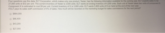  Four questions use this data: ELT Corporation, which makes only one