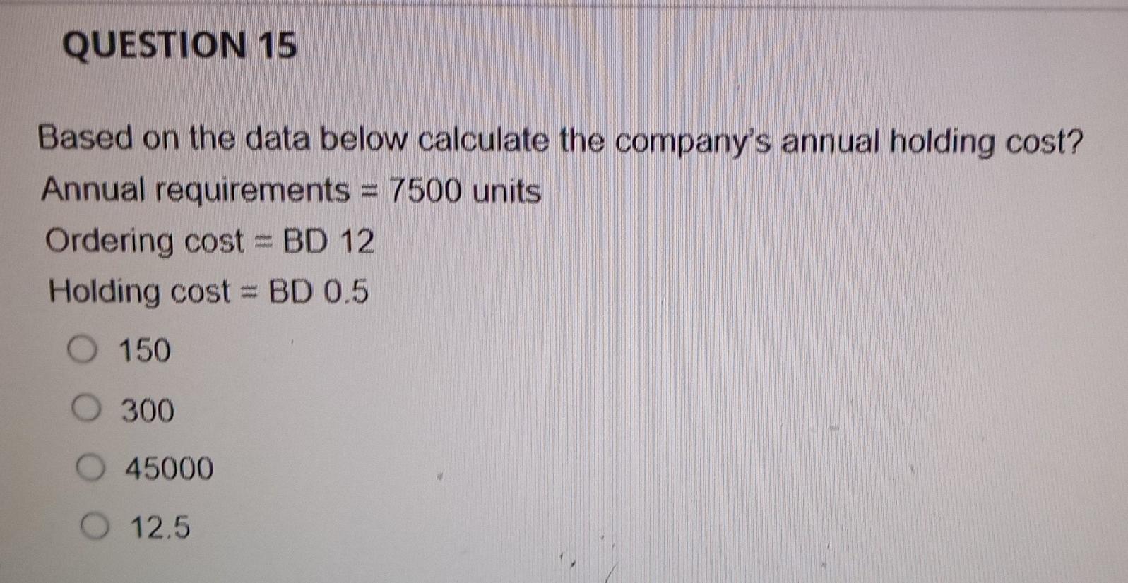 q15 QUESTION 15 Based on the data below calculate the company's annual