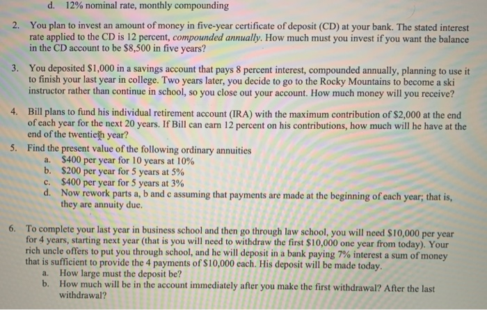  d. 12% nominal rate, monthly compounding 2. You plan to invest