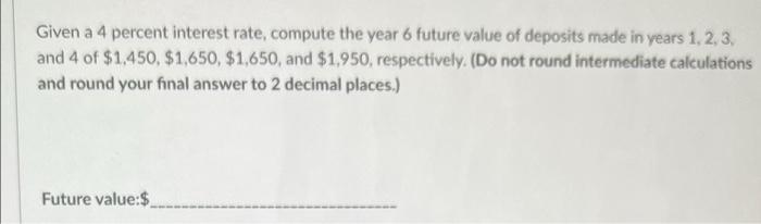  Given a 4 percent interest rate, compute the year 6 future