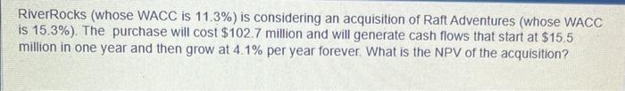  RiverRocks (whose WACC is 11.3% ) is considering an acquisition of