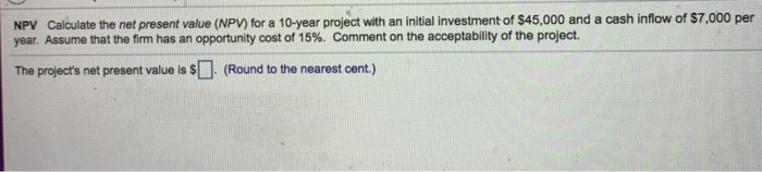  Please answer Ch10 q5 NPV Calculate the net present value (NPV)