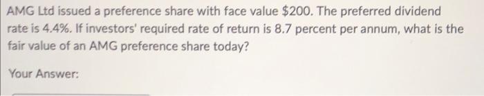  AMG Ltd issued a preference share with face value $200. The