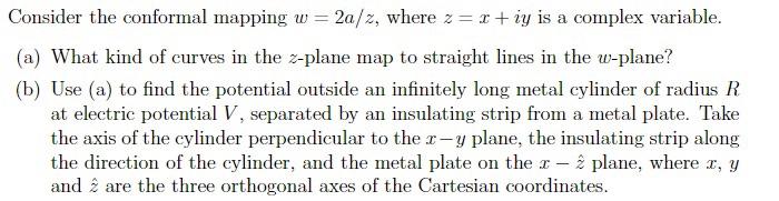 Consider the conformal mapping w = 2a/2, where z=r+iy is a