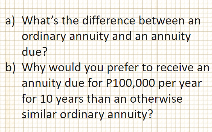  a) What's the difference between an ordinary annuity and an annuity