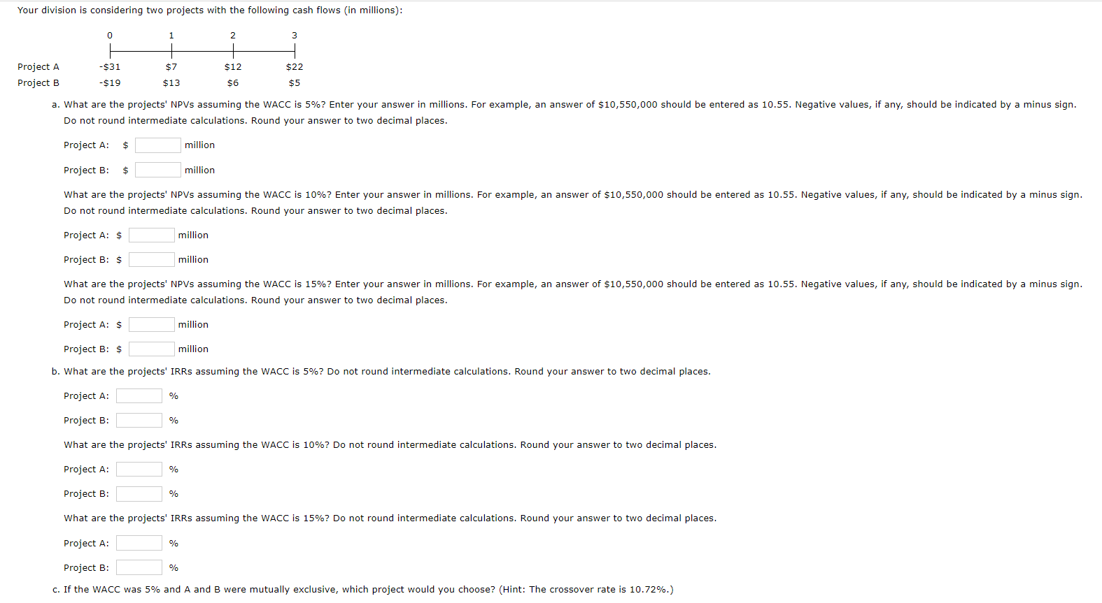please help im so lost Your division is considering two projects with