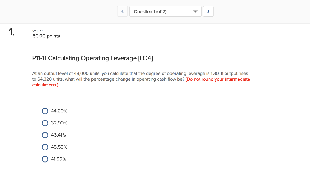 Question 1 (of 2) value: 50.00 points P11-11 Calculating Operating Leverage