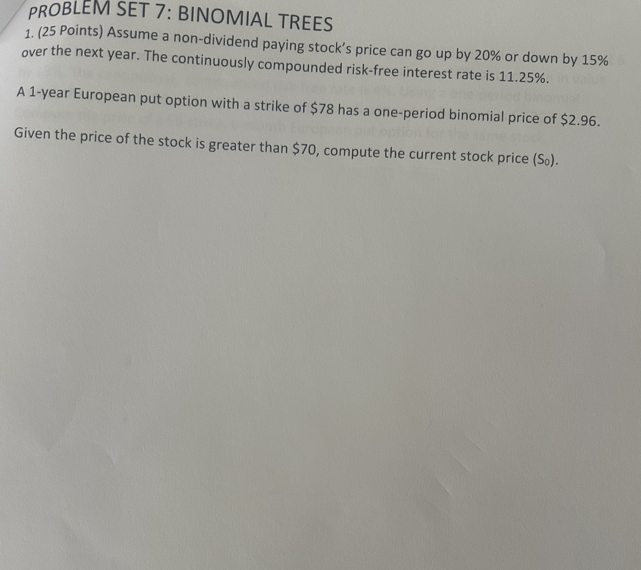  PROBLEM SET 7: BINOMIAL TREES (25 Points) Assume a non-dividend paying