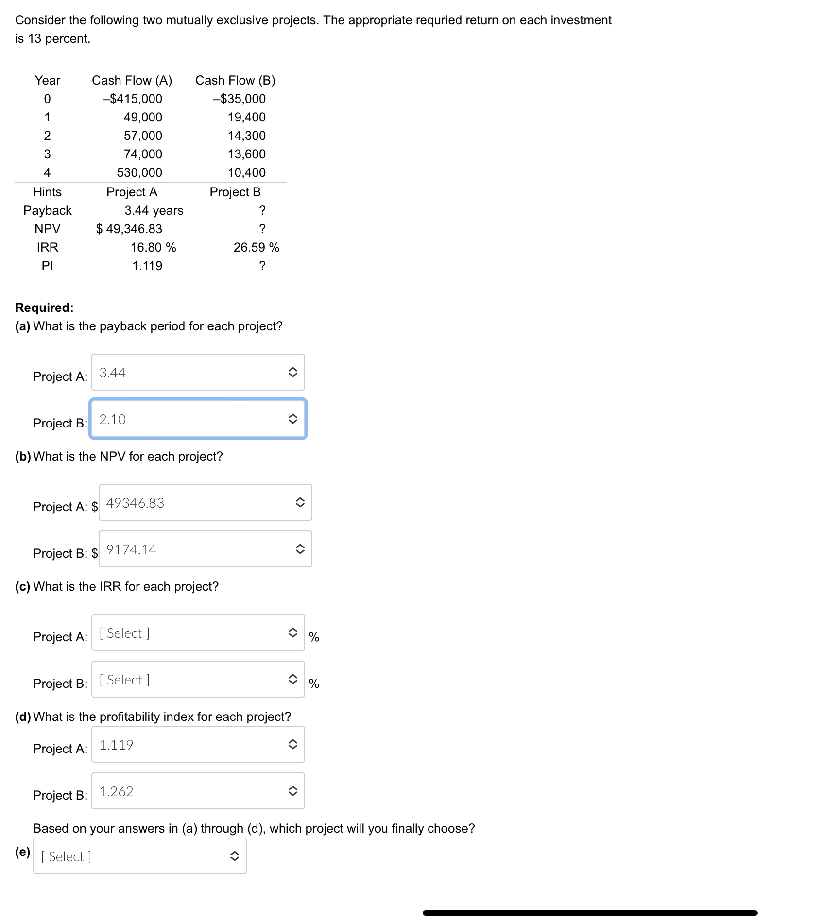 Consider the following two mutually exclusive projects. The appropriate requried return