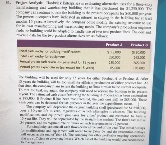  34. Project Analysis Hardwick Enterprises is evaluating alternative uses for a