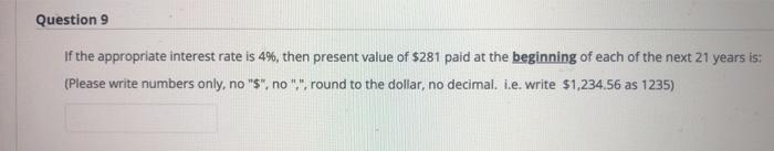  Question 9 If the appropriate interest rate is 4%, then present