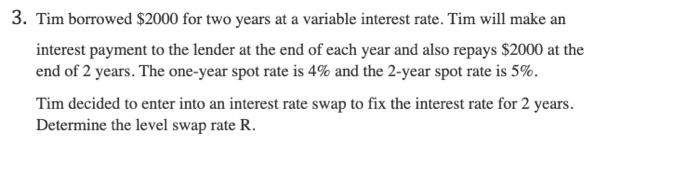  3. Tim borrowed $2000 for two years at a variable interest
