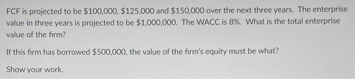  Please help me!!! I really need help FCF is projected to
