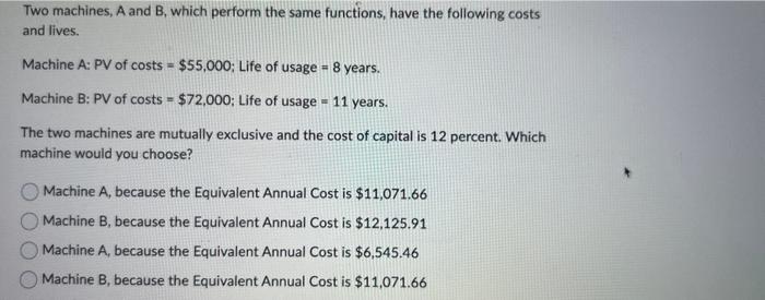  Two machines, A and B, which perform the same functions, have