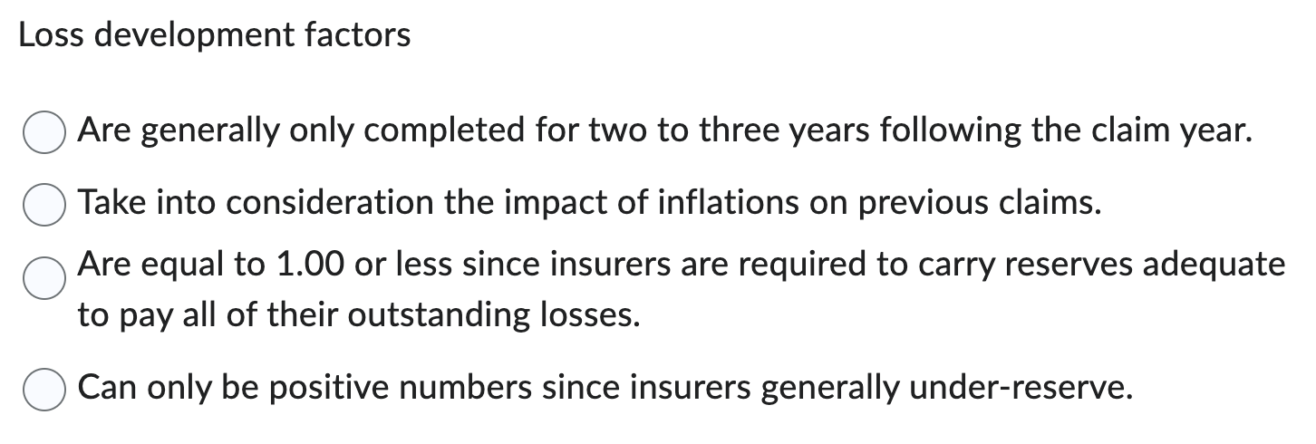 Loss development factors Are generally only completed for two to three